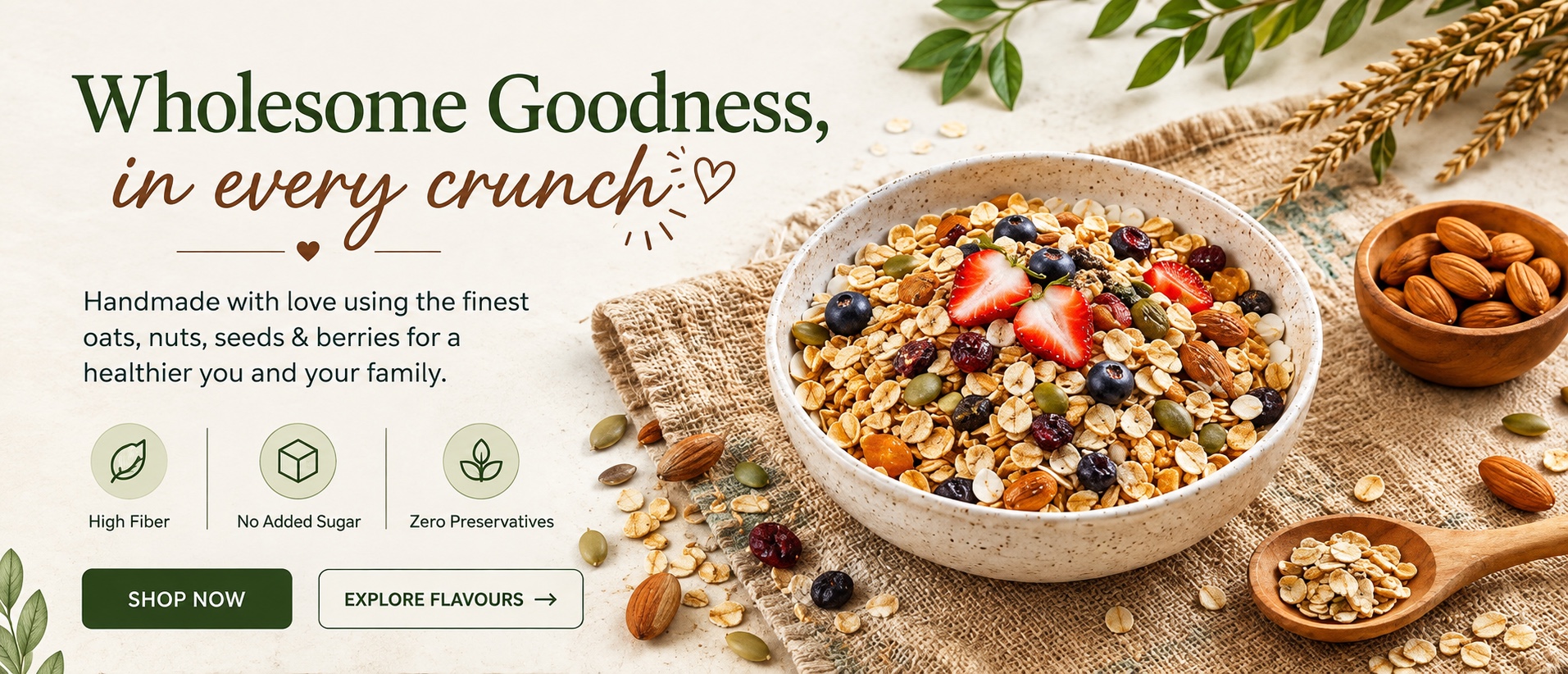 Handmade with love using the finest oats, nuts, seeds and berries for a healthier you and your family. High Fiber, No Added Sugar, Zero Preservatives.